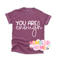 You Are Enough Tshirt